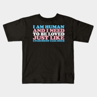 i am human and i need to be loved (trans) Kids T-Shirt